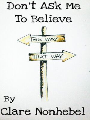 cover image of Don't Ask Me to Believe